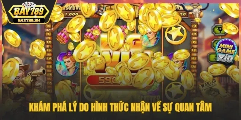 Khám phá lý do hình thức nhận về sự quan tâm