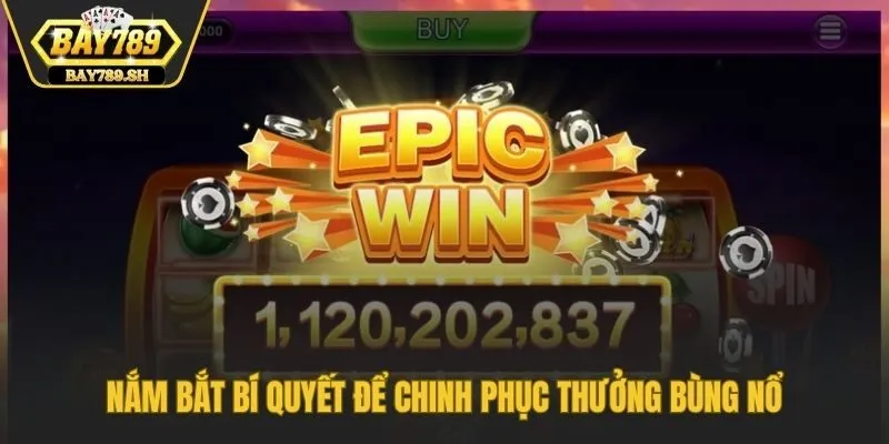 Nắm bắt bí quyết để chinh phục thưởng bùng nổ