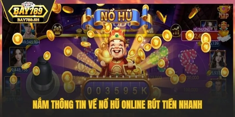 Nắm thông tin về nổ hũ online rút tiền nhanh