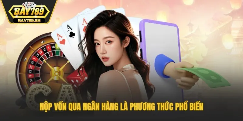 Nộp vốn qua ngân hàng là phương thức phổ biến