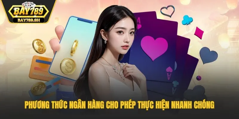 Phương thức ngân hàng cho phép thực hiện nhanh chóng