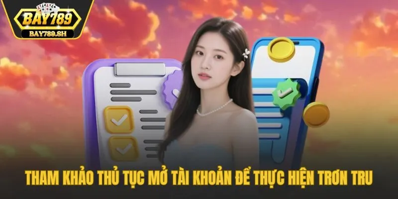 Tham khảo thủ tục mở tài khoản để thực hiện trơn tru