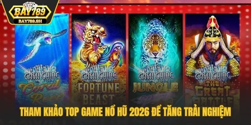 Tham khảo Top game nổ hũ 2026 để tăng trải nghiệm