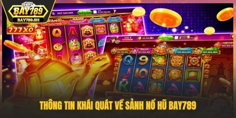 Thông tin khái quát về sảnh nổ hũ Bay789